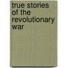 True Stories of the Revolutionary War door Elizabeth Raum