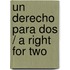 Un Derecho Para Dos / A Right For Two