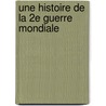 Une Histoire De La 2E Guerre Mondiale door Max Gallo