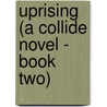 Uprising (a Collide Novel - Book Two) door Mrs Shelly Crane