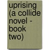 Uprising (a Collide Novel - Book Two) by Mrs Shelly Crane