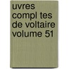Uvres Compl Tes de Voltaire Volume 51 door Voltaire