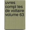 Uvres Compl Tes de Voltaire Volume 63 door Voltaire