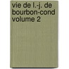 Vie de L.-J. de Bourbon-Cond Volume 2 by Chambelland Claude Antoine