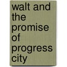 Walt and the Promise of Progress City door Sam Gennawey