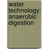 Water Technology: Anaerobic Digestion door Books Llc