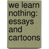 We Learn Nothing: Essays and Cartoons door Tim Kreider