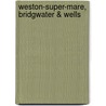 Weston-Super-Mare, Bridgwater & Wells by Ordnance Survey