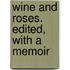 Wine and Roses. Edited, With a Memoir