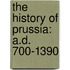 the History of Prussia: A.D. 700-1390