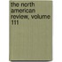 the North American Review, Volume 111