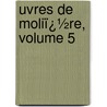 Uvres De Moliï¿½Re, Volume 5 door Paul Mesnard