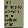 101 Things To Do With Your Retired Man by Gabrielle Mander