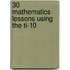 30 Mathematics Lessons Using the Ti-10