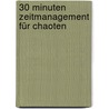 30 Minuten Zeitmanagement für Chaoten by Lothar Seiwert