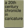 A 20Th Century Chronicle In Caricature door Richard L. Harris