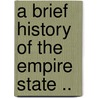 A Brief History of the Empire State .. door Welland Hendrick