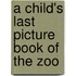 A Child's Last Picture Book Of The Zoo