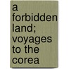 A Forbidden Land; Voyages to the Corea door Ernst Oppert