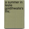 A Summer in Leslie Goldthwaite's Life; door Adeline Dutton Train Whitney