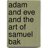 Adam and Eve and the Art of Samuel Bak by Professor Lawrence L. Langer