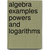 Algebra Examples Powers and Logarithms door Seong R. Kim
