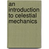 An Introduction to Celestial Mechanics by Richard Fitzpatrick