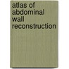 Atlas Of Abdominal Wall Reconstruction door Michael J. Rosen
