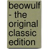 Beowulf - The Original Classic Edition by Lesslie Hall