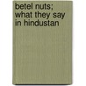 Betel Nuts; What They Say in Hindustan door Arthur Guiterman