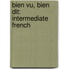 Bien Vu, Bien Dit: Intermediate French door Carmen Grace