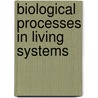 Biological Processes in Living Systems door C.H. Waddington