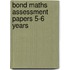 Bond Maths Assessment Papers 5-6 Years
