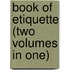 Book Of Etiquette (Two Volumes In One)