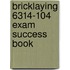 Bricklaying 6314-104 Exam Success Book