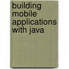 Building Mobile Applications With Java by Joshua Marinacci
