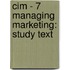 Cim - 7 Managing Marketing: Study Text