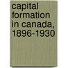 Capital Formation in Canada, 1896-1930 door Kenneth Buckley