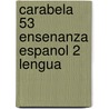 Carabela 53 Ensenanza Espanol 2 Lengua door Ernesto MartíN. Peris