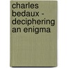 Charles Bedaux - Deciphering an Enigma by Sol Bloomenkranz