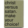 Christ Versus Satan. Make Your Choice! door David C. Regis