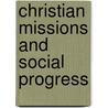Christian Missions and Social Progress door James S 1842 Dennis