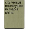City Versus Countryside in Mao's China door Jeremy Brown