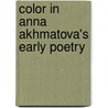 Color in Anna Akhmatova's Early Poetry door Alsu Shakirova