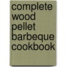 Complete Wood Pellet Barbeque Cookbook door Bob Devon