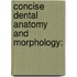 Concise Dental Anatomy And Morphology: