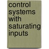 Control Systems with Saturating Inputs door Maria Letizia Corradini