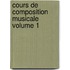Cours de Composition Musicale Volume 1