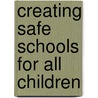 Creating Safe Schools for All Children door Daniel Linden Duke