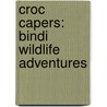 Croc Capers: Bindi Wildlife Adventures door Chris Kunz
